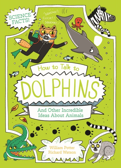 How to Talk to Dolphins and Other Incredible Ideas About Animals ...