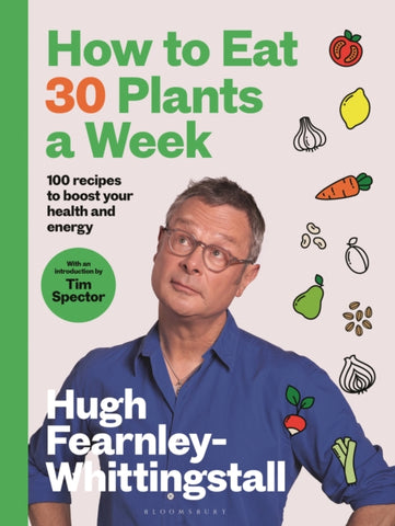 How to Eat 30 Plants a Week : 100 recipes to boost your health and energy-9781526672520
