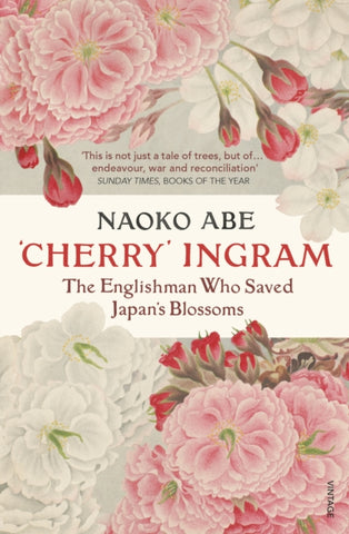 'Cherry' Ingram : The Englishman Who Saved Japan’s Blossoms-9781784706920