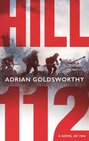 Hill 112 : a novel of D-Day and the Battle of Normandy-9781801109017