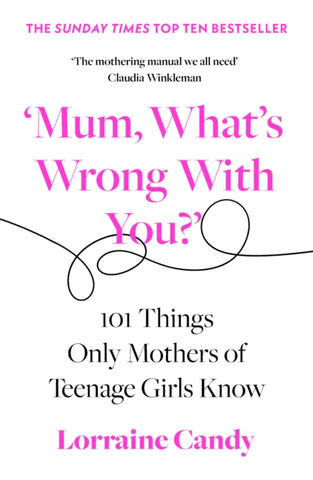 'Mum, What's Wrong with You?' : 101 Things Only Mothers of Teenage Girls Know-9780008407254