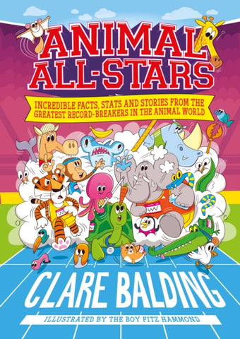 Animal All-Stars : Incredible Facts, Stats and Stories from the Greatest Record-Breakers in the Animal World-9781526363459