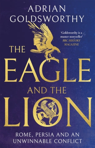The Eagle and the Lion : Rome, Persia and an Unwinnable Conflict-9781838931957