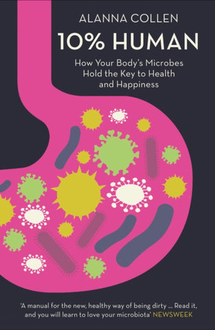 10% Human : How Your Body’s Microbes Hold the Key to Health and Happiness-9780007584055