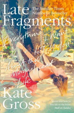 Late Fragments : Everything I Want to Tell You (About This Magnificent Life)-9780008103477