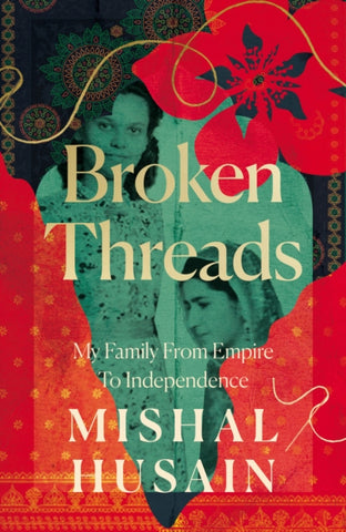 Broken Threads : My Family from Empire to Independence-9780008531683