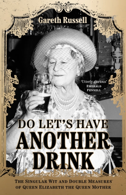 Do Let’s Have Another Drink : The Singular Wit and Double Measures of Queen Elizabeth the Queen Mother-9780008542610