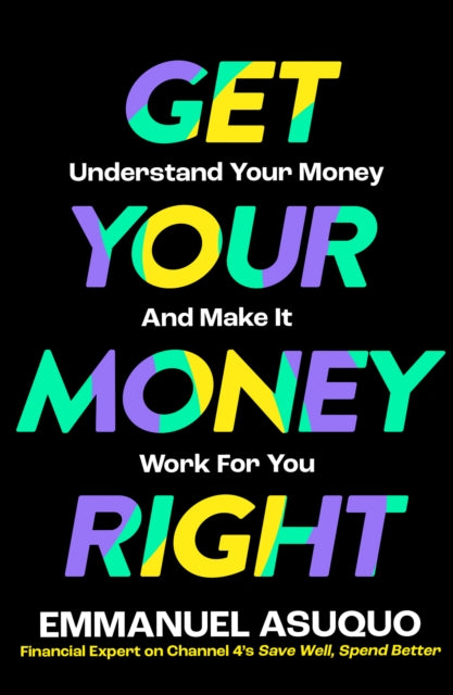 Get Your Money Right : Understand Your Money and Make it Work for You-9780008584405