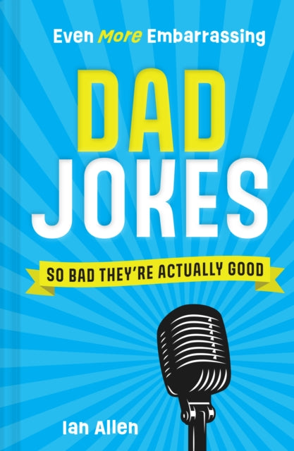 Even More Embarrassing Dad Jokes : So Bad They’Re Actually Good-9780008604080