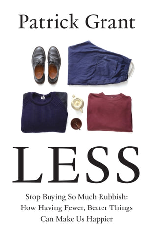 Less : Stop Buying So Much Rubbish: How Having Fewer, Better Things Can Make Us Happier-9780008664008