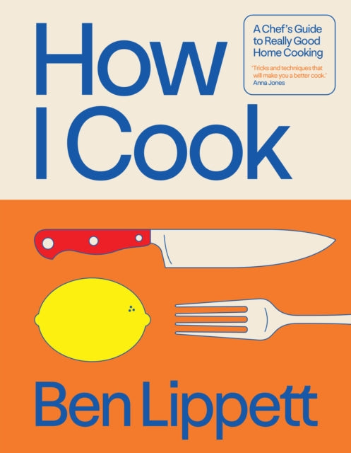 How I Cook : A Chef’s Guide to Really Good Home Cooking-9780008715991