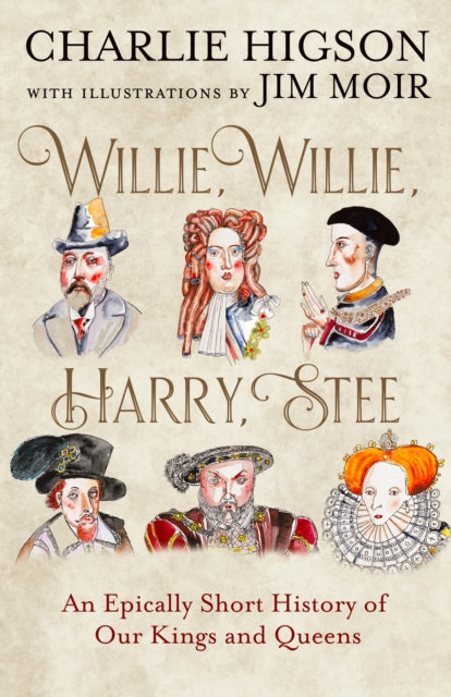 Willie, Willie, Harry, Stee : An Epically Short History of Our Kings and Queens-9780008741051
