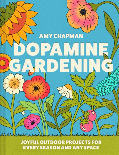 Dopamine Gardening : 52 Joyful Outdoor Projects for Every Season and Any Space-9780008790226
