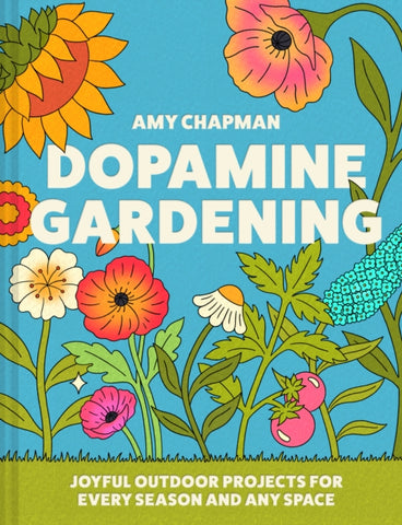 Dopamine Gardening : 52 Joyful Outdoor Projects for Every Season and Any Space-9780008790226