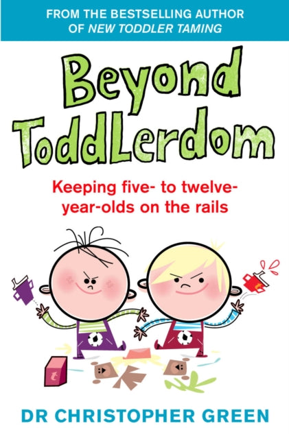 Beyond Toddlerdom : Keeping five- to twelve-year-olds on the rails-9780091816247