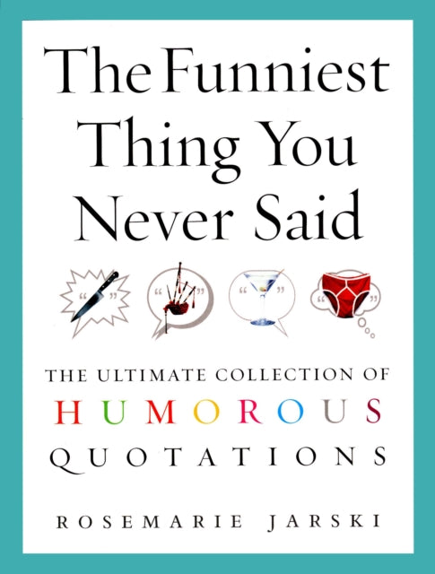 The Funniest Thing You Never Said : The Ultimate Collection of Humorous Quotations-9780091897666