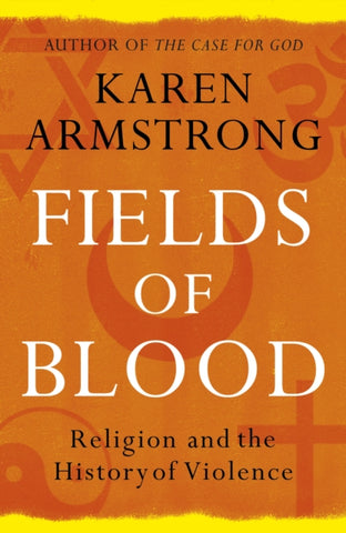 Fields of Blood : Religion and the History of Violence-9780099564980