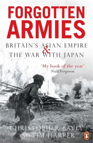 Forgotten Armies : Britain's Asian Empire and the War with Japan-9780140293319
