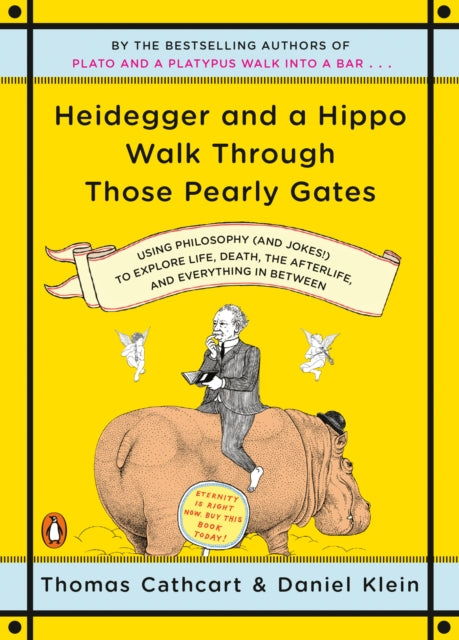 Heidegger And A Hippo Walk Through Those Pearly Gates : Using Philosophy (and Jokes!) to Explore Life, Death, the Afterlife, and Everything in Betweeen-9780143118251