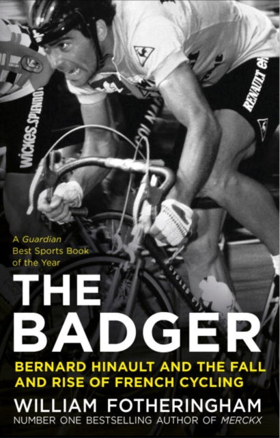 The Badger : Bernard Hinault and the Fall and Rise of French Cycling-9780224092050