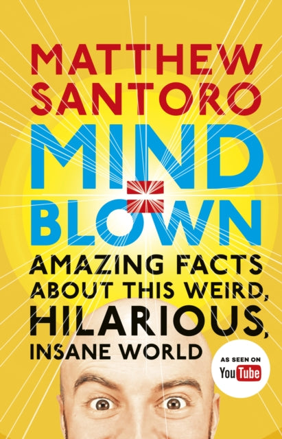 Mind = Blown : Amazing Facts About this Weird, Hilarious, Insane World-9780241281468