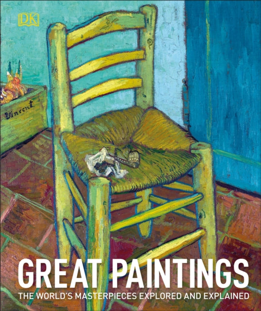 Great Paintings : The World's Masterpieces Explored and Explained-9780241332818