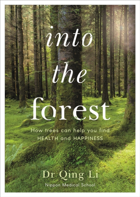 Into the Forest : How Trees Can Help You Find Health and Happiness-9780241377598