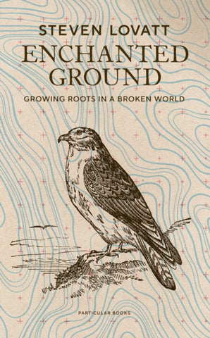 Enchanted Ground : Growing Roots in a Broken World-9780241561386