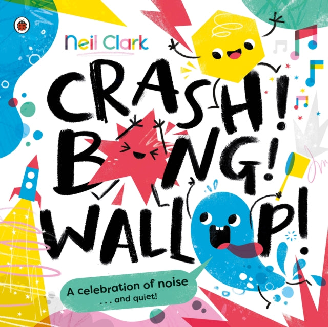 Crash! Bang! Wallop! : Three noisy friends are making a riot, till they learn to be calm, relax and be quiet-9780241563236