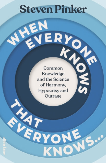 When Everyone Knows That Everyone Knows... : Common Knowledge and the Science of Harmony, Hypocrisy and Outrage-9780241618820