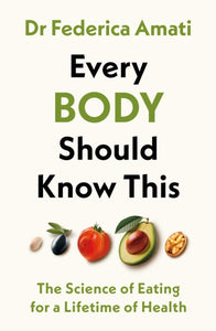 Every Body Should Know This : The Science of Eating for a Lifetime of Health-9780241679616