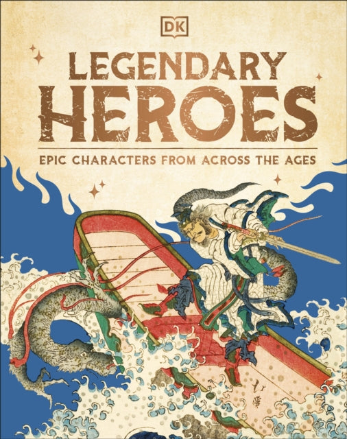 Legendary Heroes : Epic Characters from Across the Ages-9780241711286