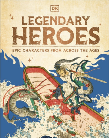 Legendary Heroes : Epic Characters from Across the Ages-9780241711286