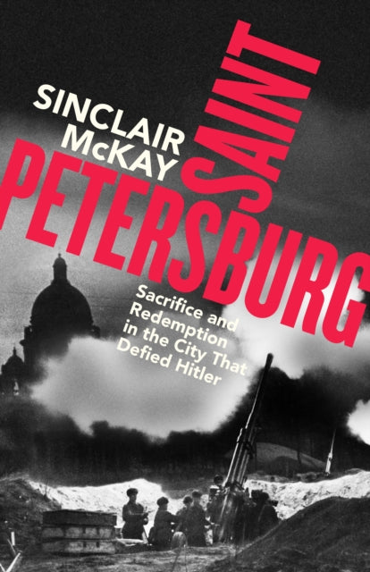 Saint Petersburg : Sacrifice and Redemption in the City That Defied Hitler-9780241741313