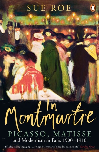 In Montmartre : Picasso, Matisse and Modernism in Paris, 1900-1910-9780241956038