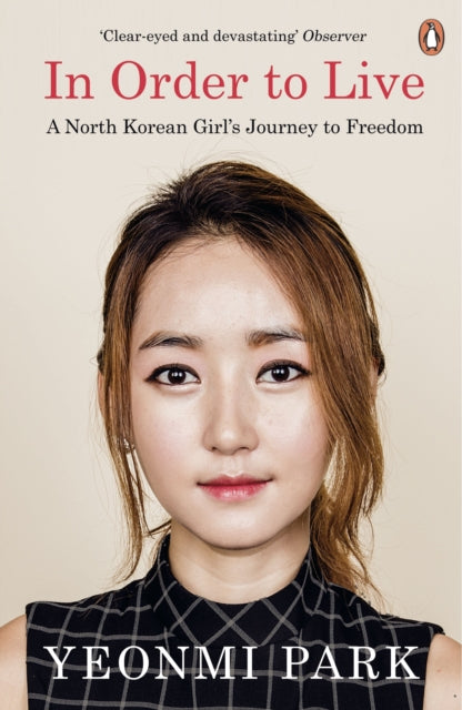 In Order To Live : A North Korean Girl's Journey to Freedom-9780241973035