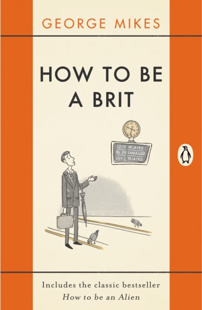 How to be a Brit : The hilariously accurate, witty and indispensable manual for everyone longing to attain True Britishness-9780241975008