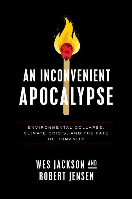 An Inconvenient Apocalypse : Environmental Collapse, Climate Crisis, and the Fate of Humanity-9780268203665