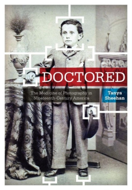 Doctored : The Medicine of Photography in Nineteenth-Century America-9780271037936