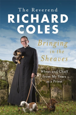 Bringing in the Sheaves : Wheat and Chaff from My Years as a Priest-9780297609889