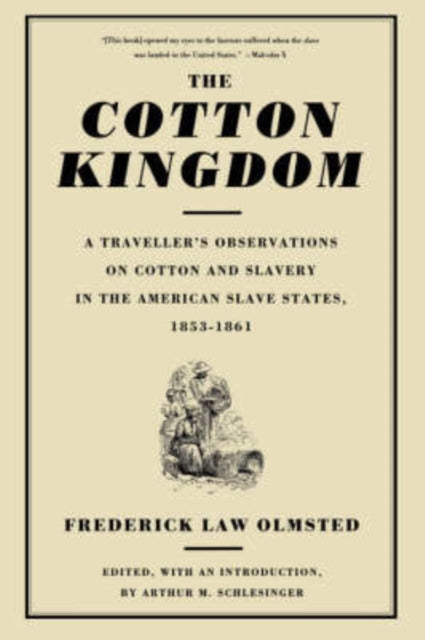 The Cotton Kingdom : A Traveller's Observations On Cotton And Slavery In The American Slave States, 1853-1861-9780306807237