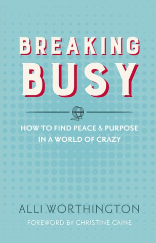 Breaking Busy : How to Find Peace and Purpose in a World of Crazy-9780310342229