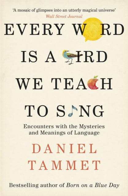 Every Word is a Bird We Teach to Sing : Encounters with the Mysteries & Meanings of Language-9780340961315