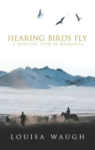 Hearing Birds Fly : A Year in a Mongolian Village-9780349115801
