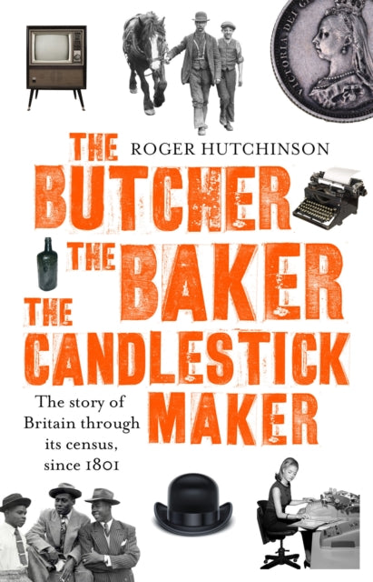 The Butcher, the Baker, the Candlestick-Maker : The story of Britain through its census, since 1801-9780349141220