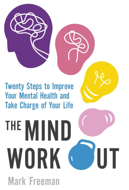 The Mind Workout : Twenty steps to improve your mental health and take charge of your life-9780349414539