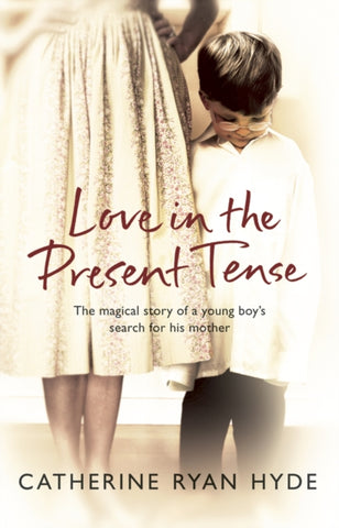 Love In The Present Tense : the heart-warming and uplifting novel from Richard & Judy bestseller Catherine Ryan Hyde-9780552773645