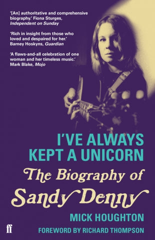 I've Always Kept a Unicorn : The Biography of Sandy Denny-9780571278916