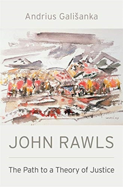 John Rawls : The Path to a Theory of Justice-9780674976474