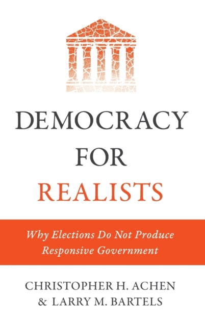 Democracy for Realists : Why Elections Do Not Produce Responsive Government-9780691169446